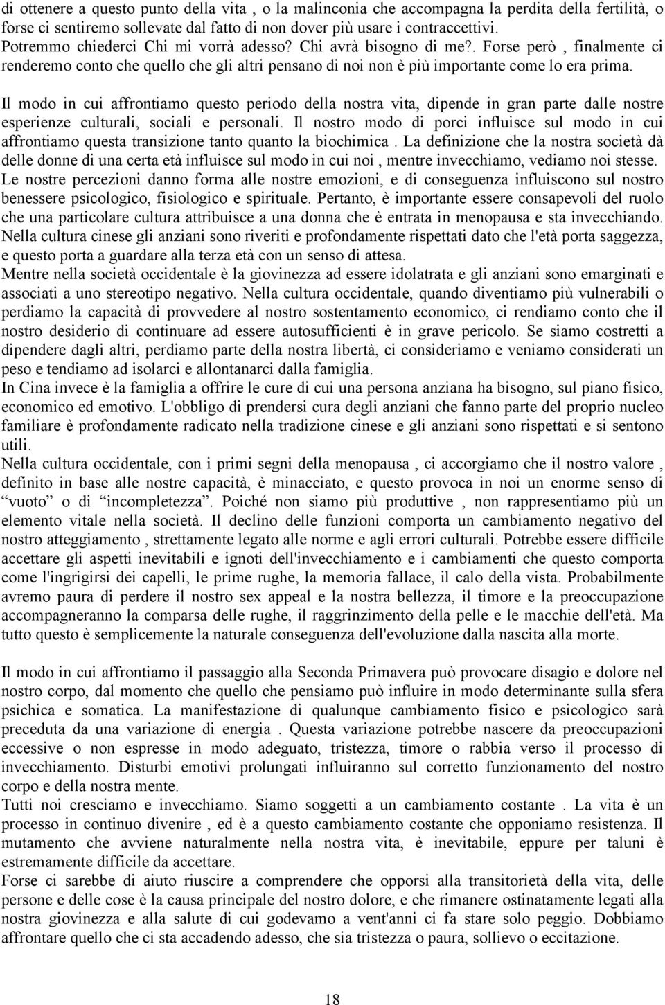 Il modo in cui affrontiamo questo periodo della nostra vita, dipende in gran parte dalle nostre esperienze culturali, sociali e personali.