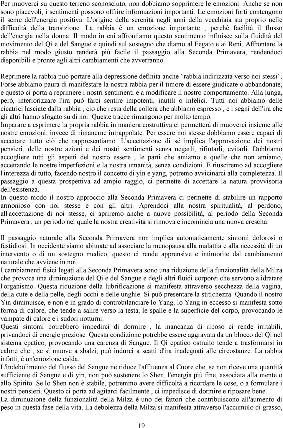 La rabbia è un emozione importante, perchè facilità il flusso dell'energia nella donna.