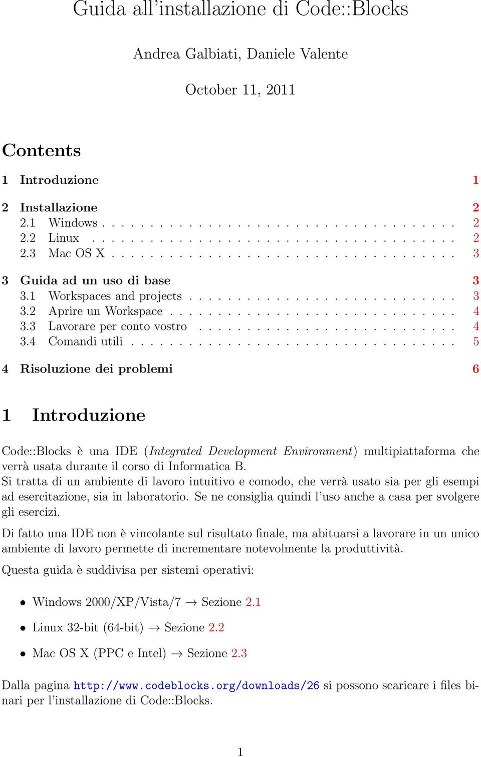 3 Lavorare per conto vostro........................... 4 3.4 Comandi utili.