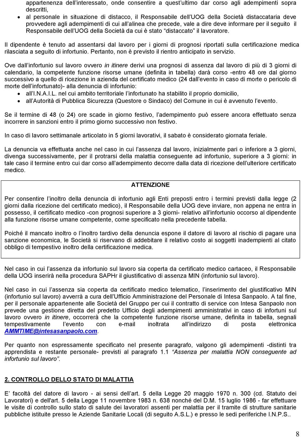 Il dipendente è tenuto ad assentarsi dal lavoro per i giorni di prognosi riportati sulla certificazione medica rilasciata a seguito di infortunio.