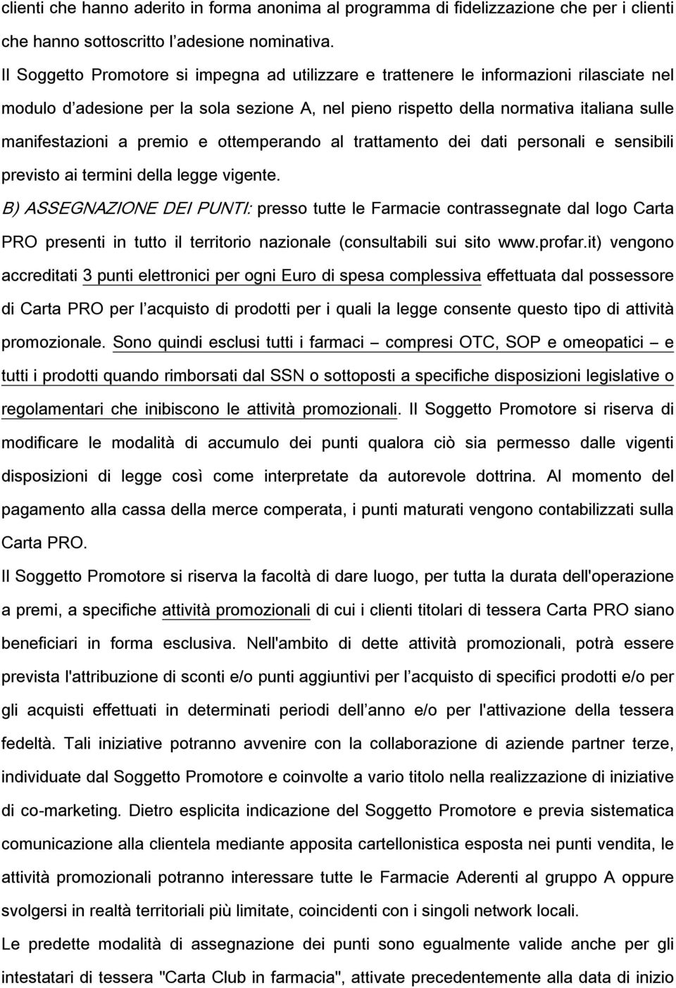 premio e ottemperando al trattamento dei dati personali e sensibili previsto ai termini della legge vigente.