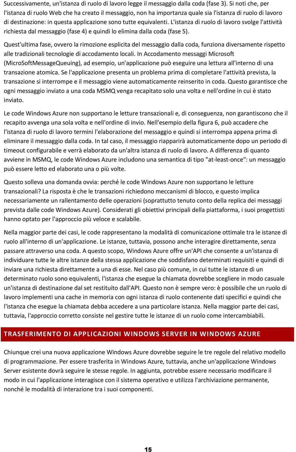 L'istanza di rul di lavr svlge l'attività richiesta dal messaggi (fase 4) e quindi l elimina dalla cda (fase 5).