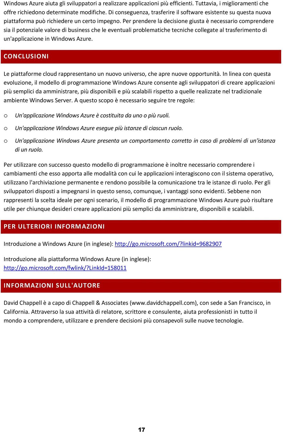 Per prendere la decisine giusta è necessari cmprendere sia il ptenziale valre di business che le eventuali prblematiche tecniche cllegate al trasferiment di un'applicazine in Windws Azure.