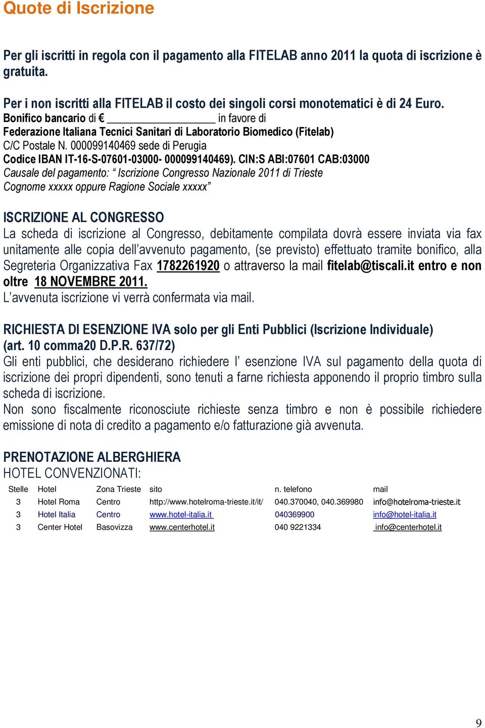 Bonifico bancario di in favore di Federazione Italiana Tecnici Sanitari di Laboratorio Biomedico (Fitelab) C/C Postale N. 000099140469 sede di Perugia Codice IBAN IT-16-S-07601-03000- 000099140469).