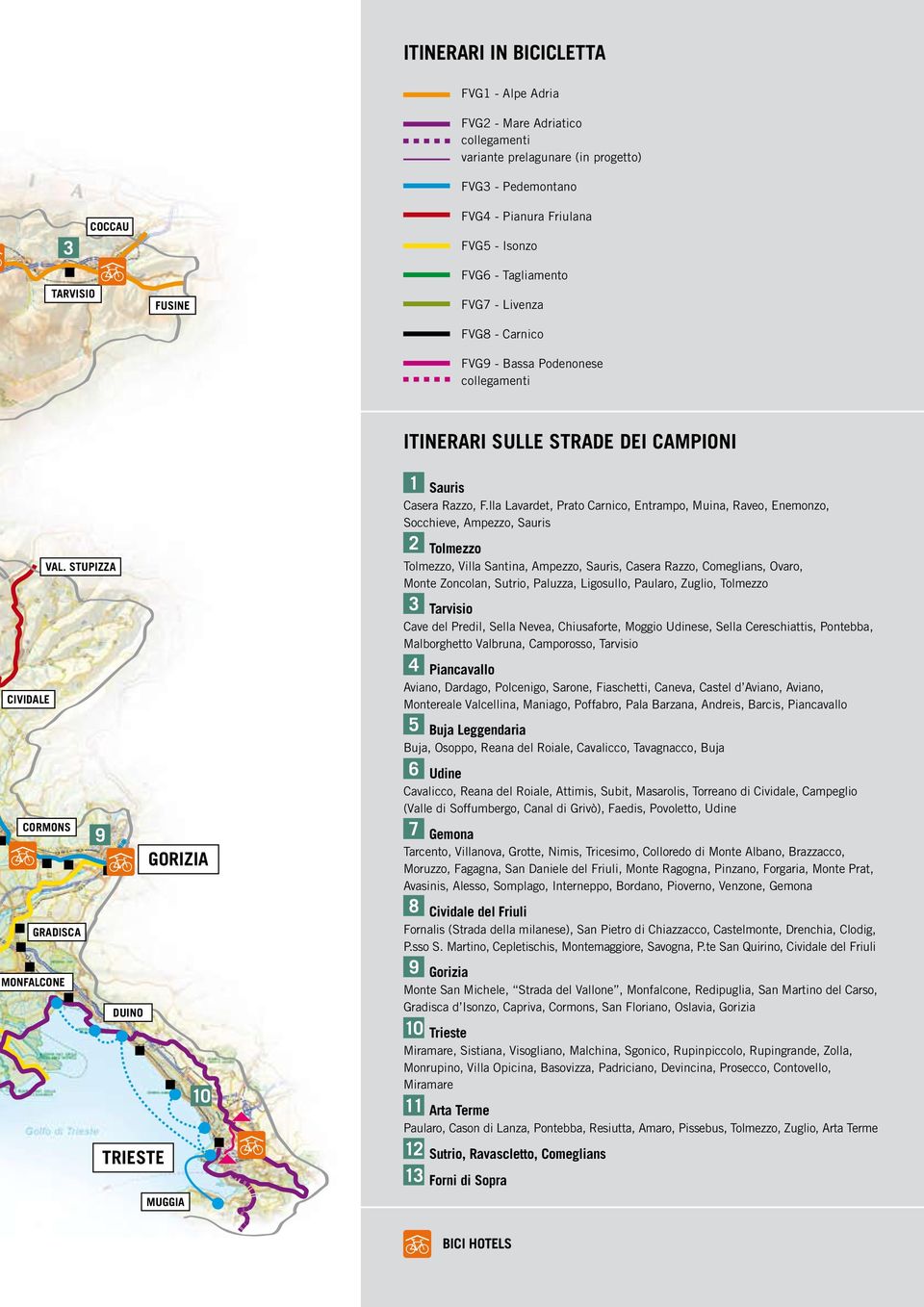 stupizza cividale cormons gradisca monfalcone 9 GORIZIA duino 10 TRIESTE muggia 1 Sauris Casera Razzo, F.