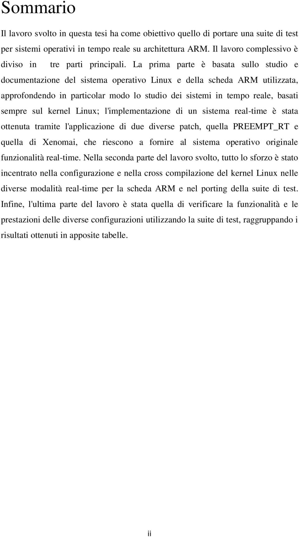 La prima parte è basata sullo studio e documentazione del sistema operativo Linux e della scheda ARM utilizzata, approfondendo in particolar modo lo studio dei sistemi in tempo reale, basati sempre