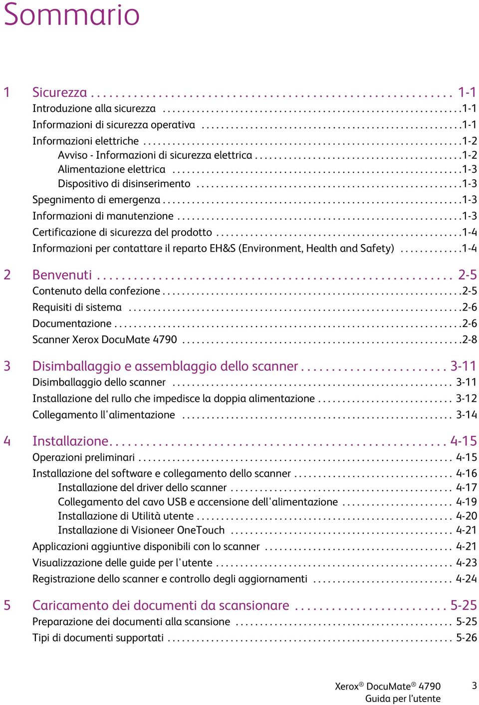 ..........................................1-2 Alimentazione elettrica............................................................1-3 Dispositivo di disinserimento.......................................................1-3 Spegnimento di emergenza.