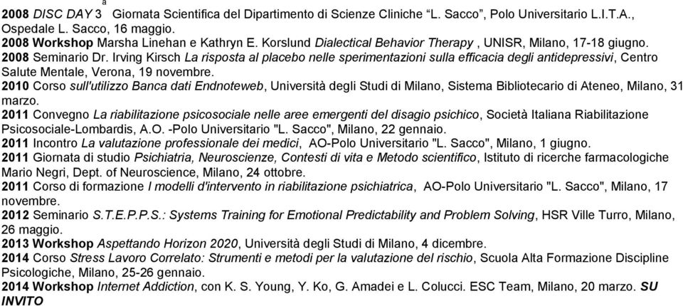 Irving Kirsch La risposta al placebo nelle sperimentazioni sulla efficacia degli antidepressivi, Centro Salute Mentale, Verona, 19 novembre.