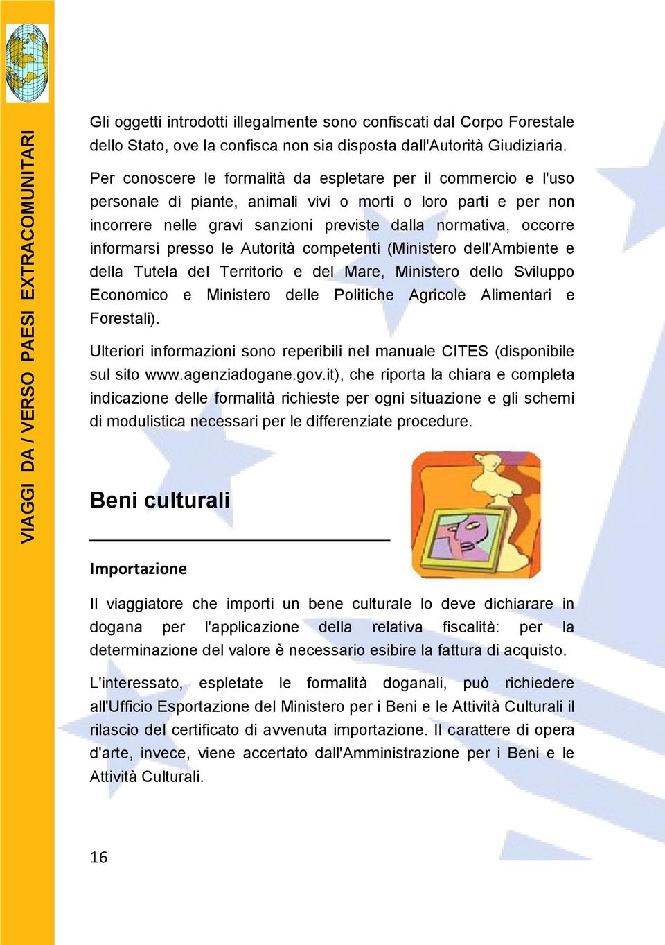 informarsi presso le Autorità competenti (Ministero dell'ambiente e della Tutela del Territorio e del Mare, Ministero dello Sviluppo Economico e Ministero delle Politiche Agricole Alimentari e