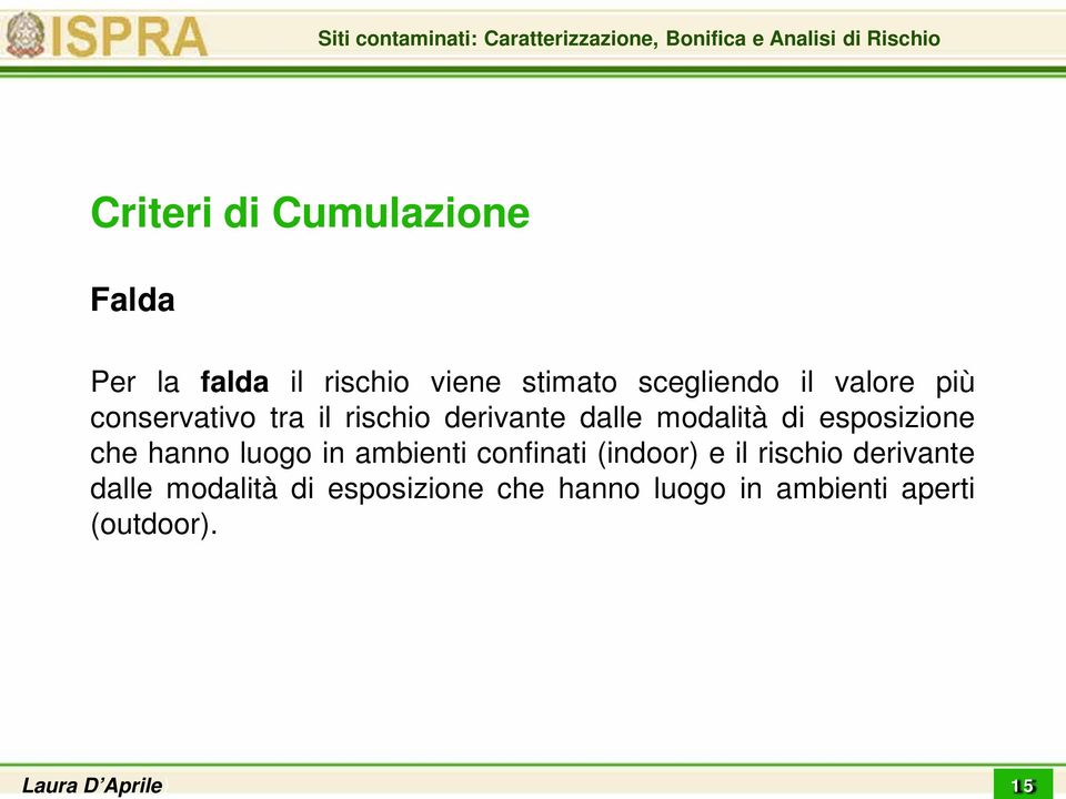 modalità di esposizione che hanno luogo in ambienti confinati (indoor) e il