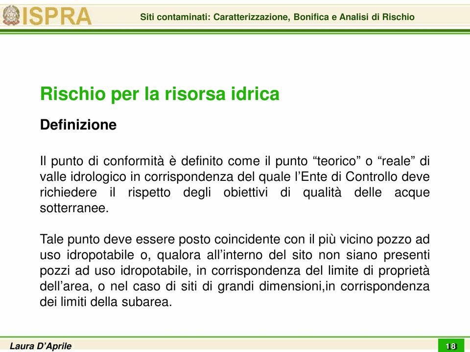 Tale punto deve essere posto coincidente con il più vicino pozzo ad uso idropotabile o, qualora all interno del sito non siano presenti