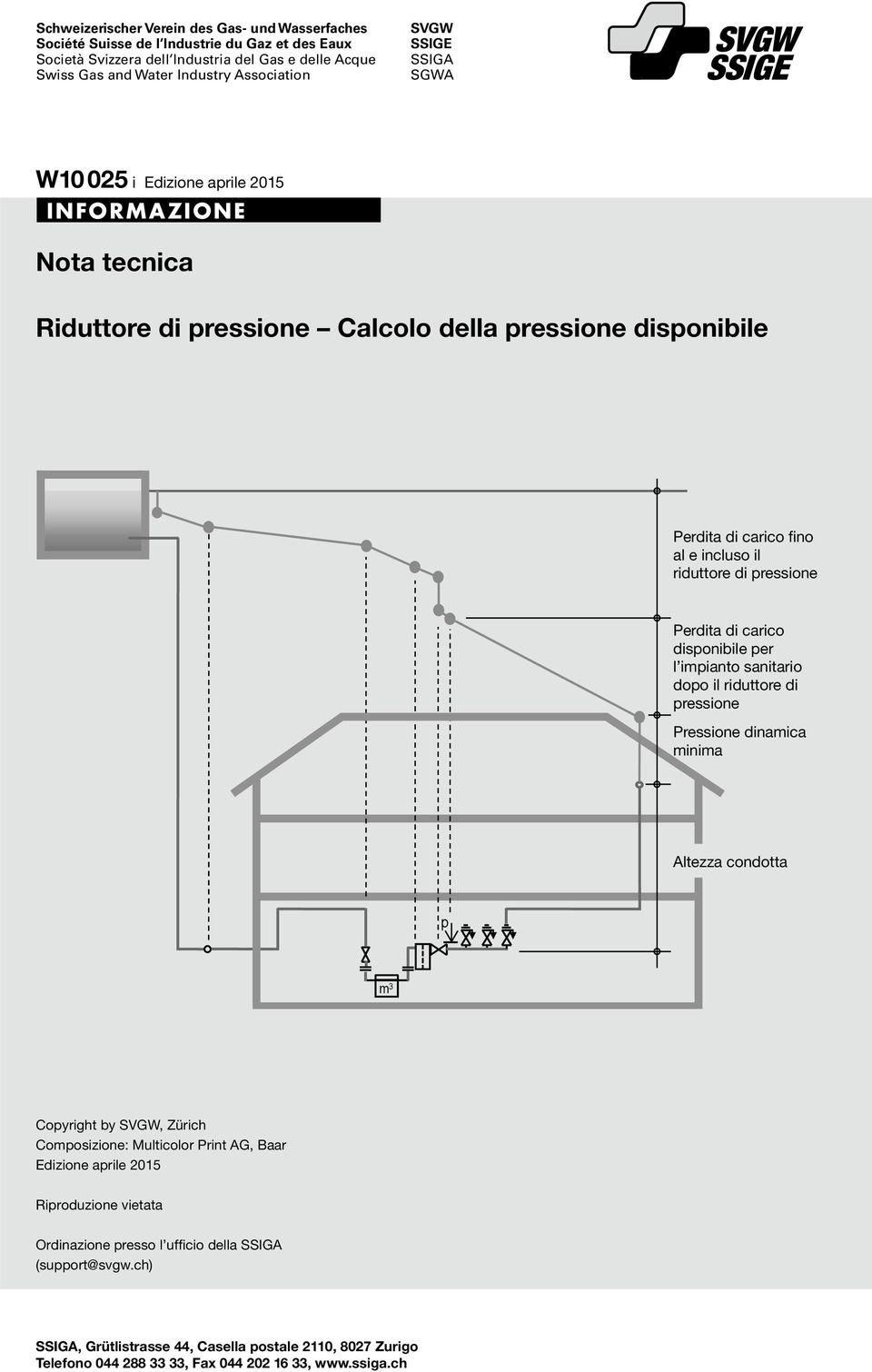 Perdita di carico disponibile per l impianto sanitario dopo il riduttore di pressione Pressione dinamica minima Altezza condotta p m 3 Copyright by SVGW, Zürich Composizione: Multicolor Print AG,