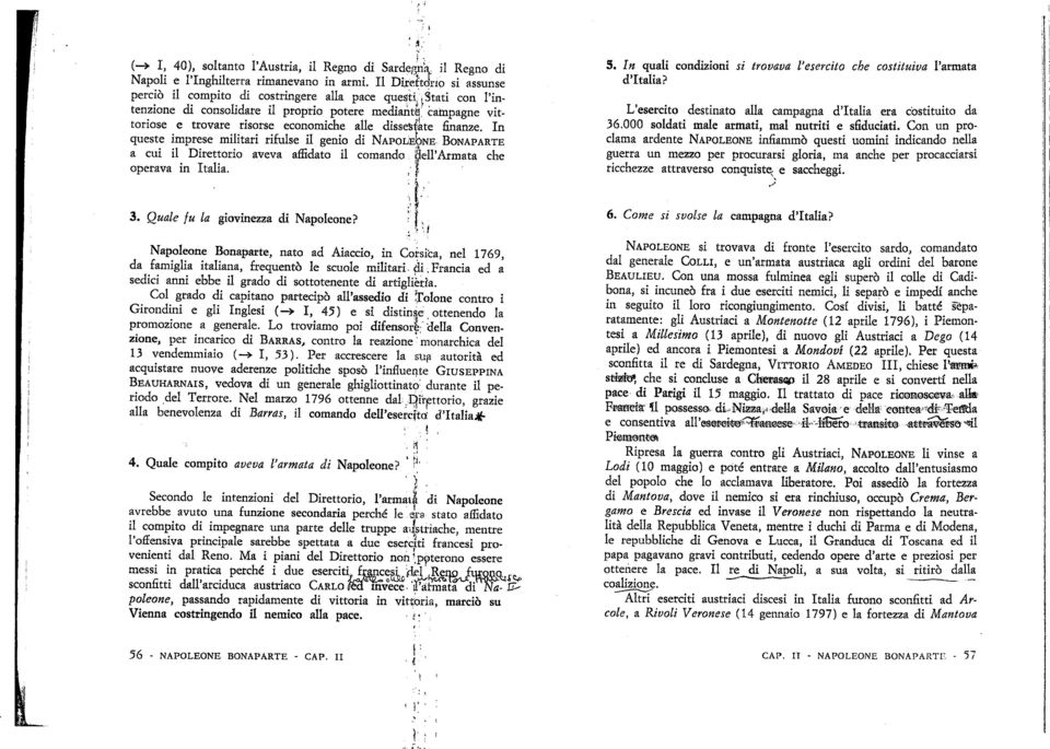 In queste imprese militari rifulse il genio di NAPOLEONE BONAPARTE a cui il Direttorio aveva affidato il comando Sell'Armata che operava in Italia., 5.