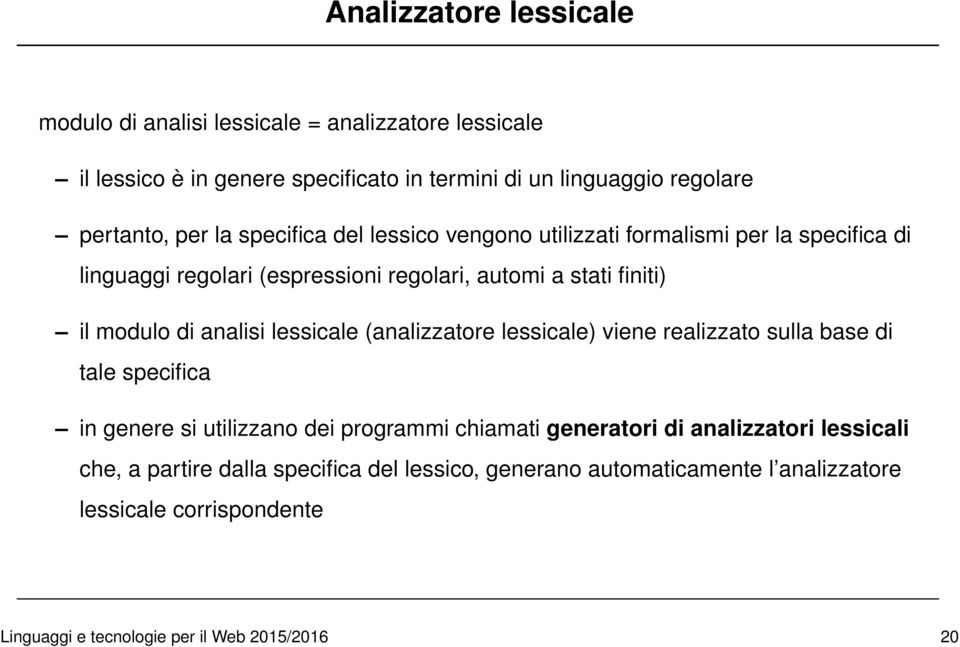 analisi lessicale (analizzatore lessicale) viene realizzato sulla base di tale specifica in genere si utilizzano dei programmi chiamati generatori di