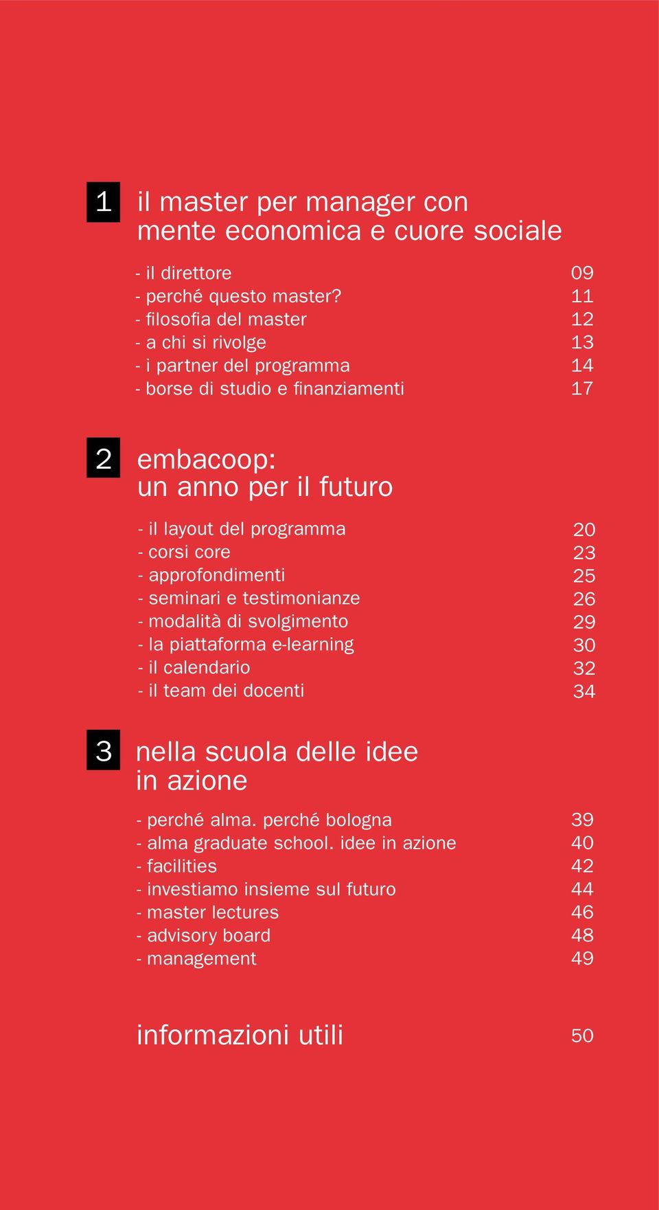 core - approfondimenti - seminari e testimonianze - modalità di svolgimento - la piattaforma e-learning - il calendario - il team dei docenti 3 nella scuola delle idee in azione - perché