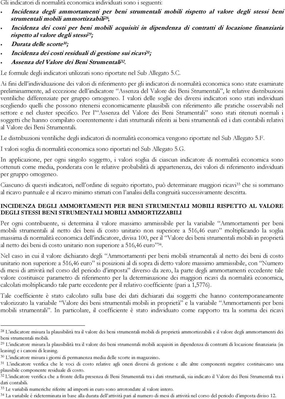 gestione sui ricavi 31 ; Assenza del Valore dei Beni Strumentali 32. Le formule degli indicatori utilizzati sono riportate nel Sub Allegato 5.C.