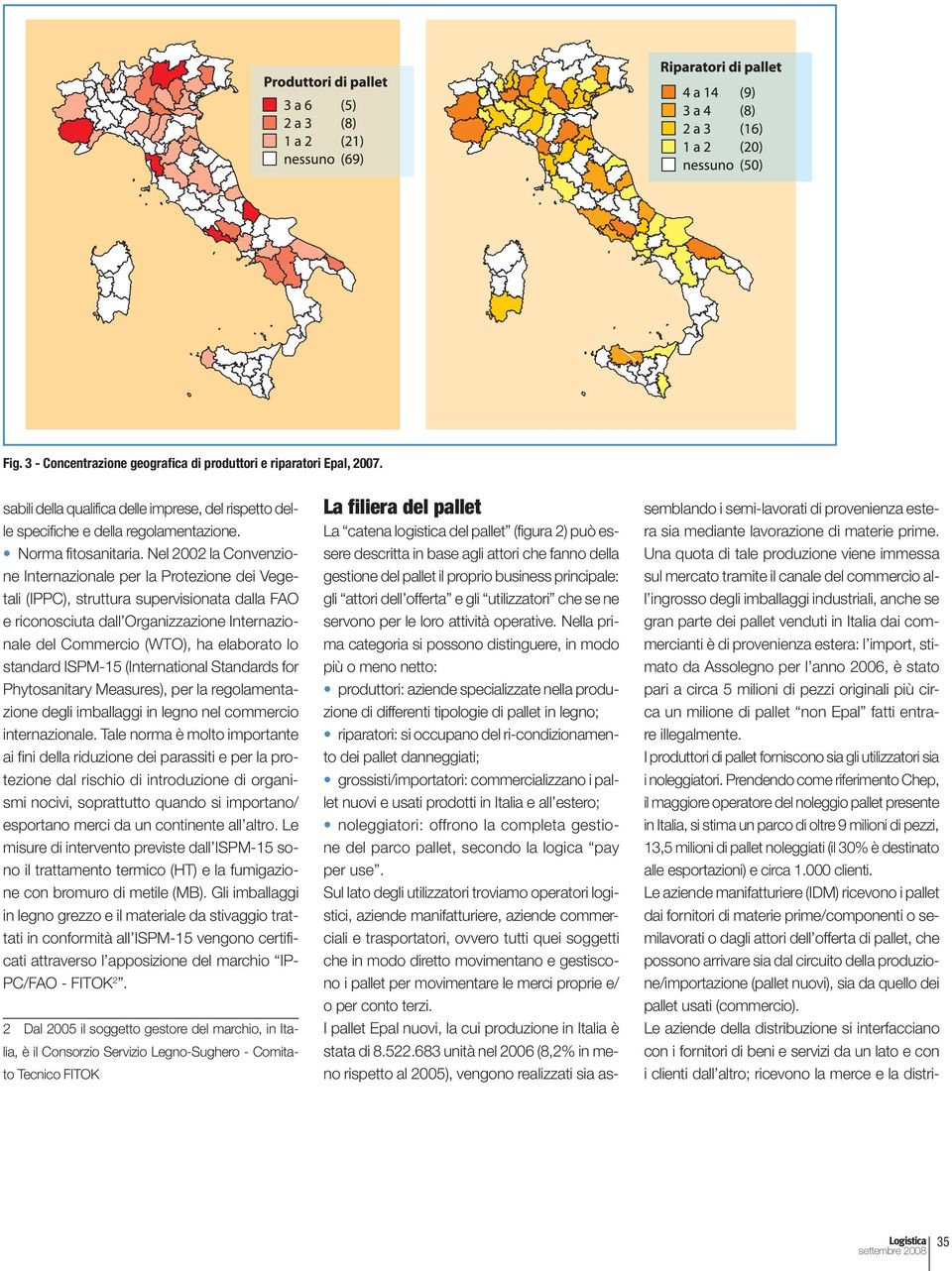 standard ISPM-15 (International Standards for Phytosanitary Measures), per la regolamentazione degli imballaggi in legno nel commercio internazionale.