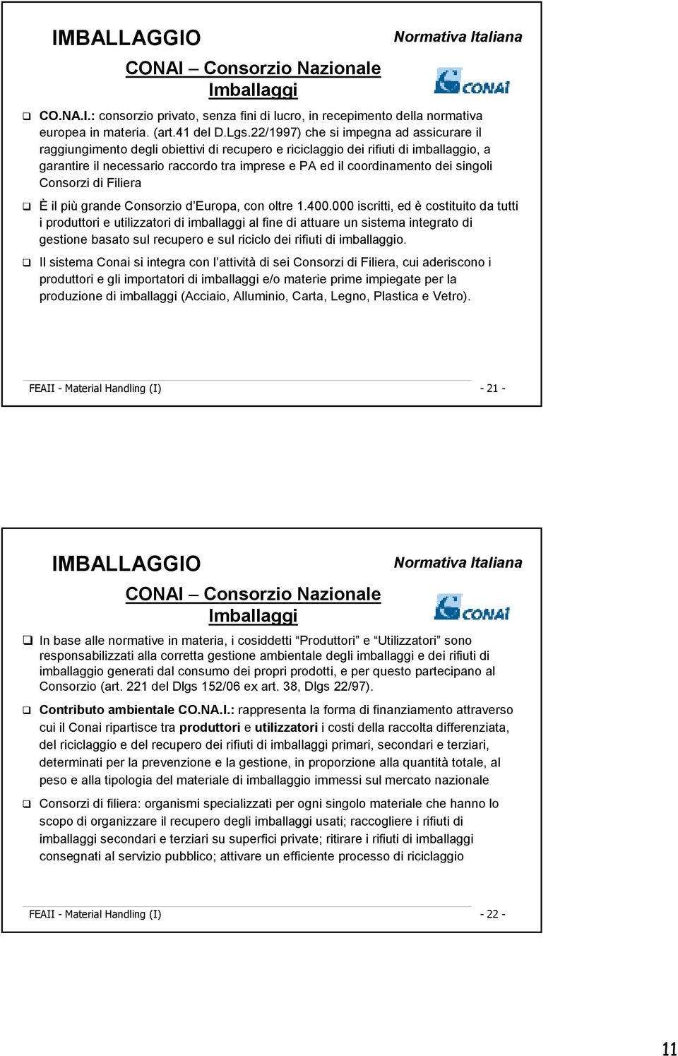 dei singoli Consorzi di Filiera È il più grande Consorzio d Europa, con oltre 1.400.