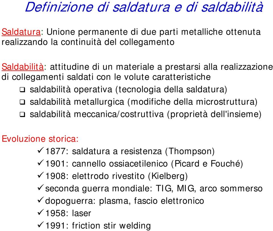 (modifiche della microstruttura) saldabilità meccanica/costruttiva (proprietà dell'insieme) Evoluzione storica: 1877: saldatura a resistenza (Thompson) 1901: cannello