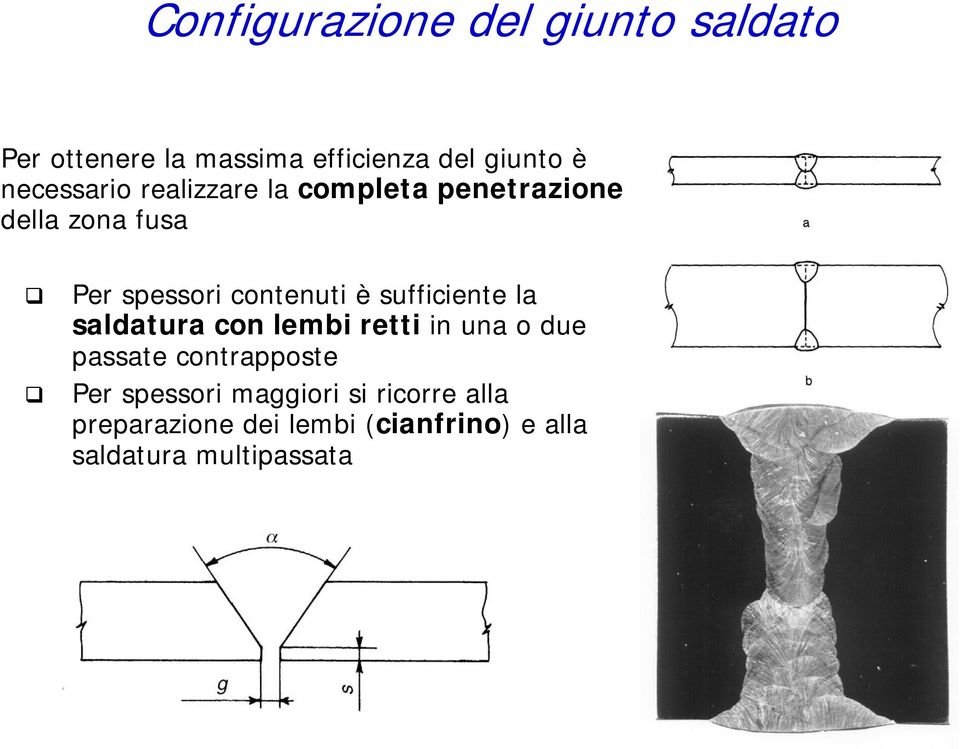 è sufficiente la saldatura con lembi retti in una o due passate contrapposte Per