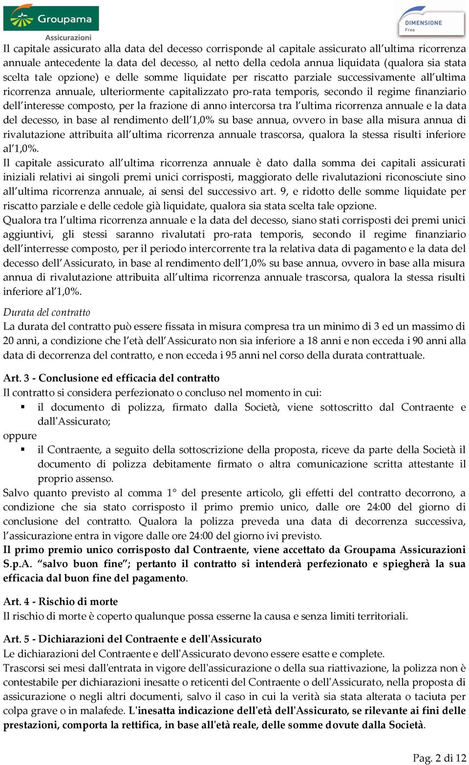 interesse composto, per la frazione di anno intercorsa tra l ultima ricorrenza annuale e la data del decesso, in base al rendimento dell 1,0% su base annua, ovvero in base alla misura annua di