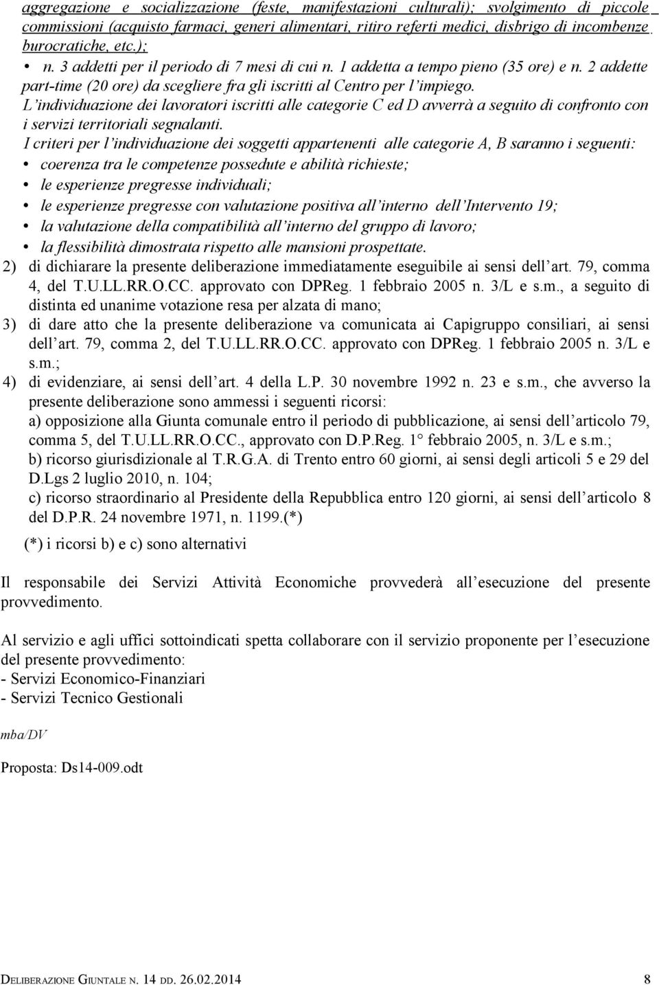 2) di dichiarare la presente deliberazione imm