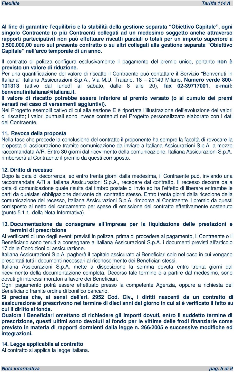 000,00 euro sul presente contratto o su altri collegati alla gestione separata Obiettivo Capitale nell arco temporale di un anno.