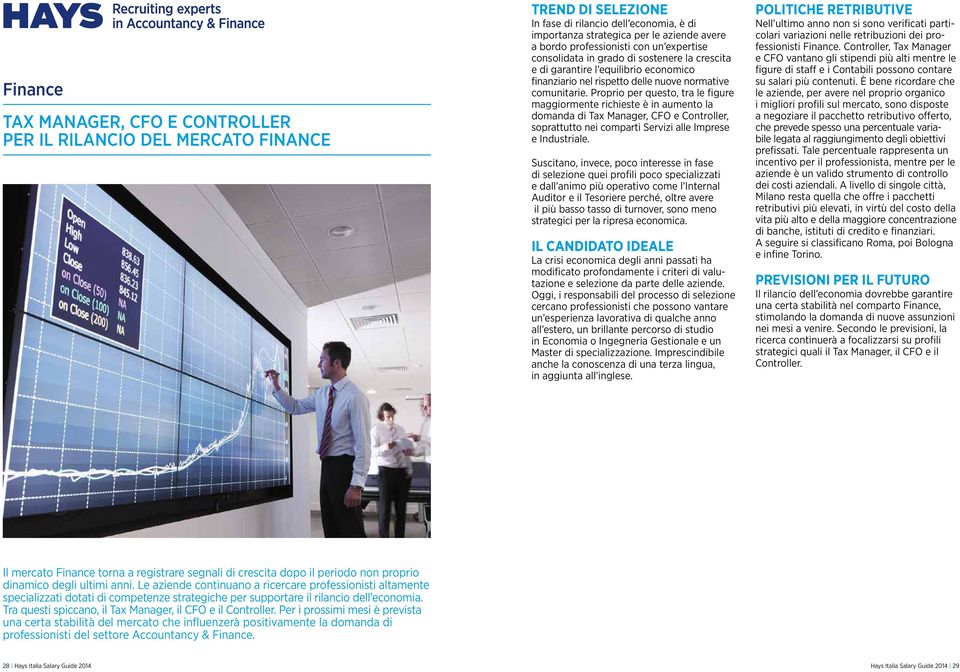 Proprio per questo, tra le figure maggiormente richieste è in aumento la domanda di Tax Manager, CFO e Controller, soprattutto nei comparti Servizi alle Imprese e Industriale.