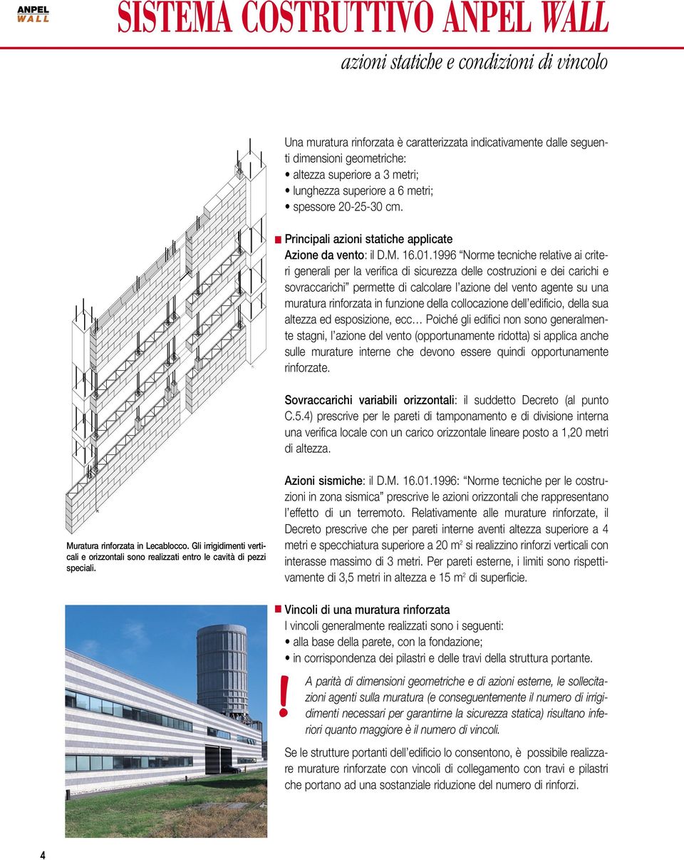 1996 Norme tecniche relative ai criteri generali per la verifica di sicurezza delle costruzioni e dei carichi e sovraccarichi permette di calcolare l azione del vento agente su una muratura