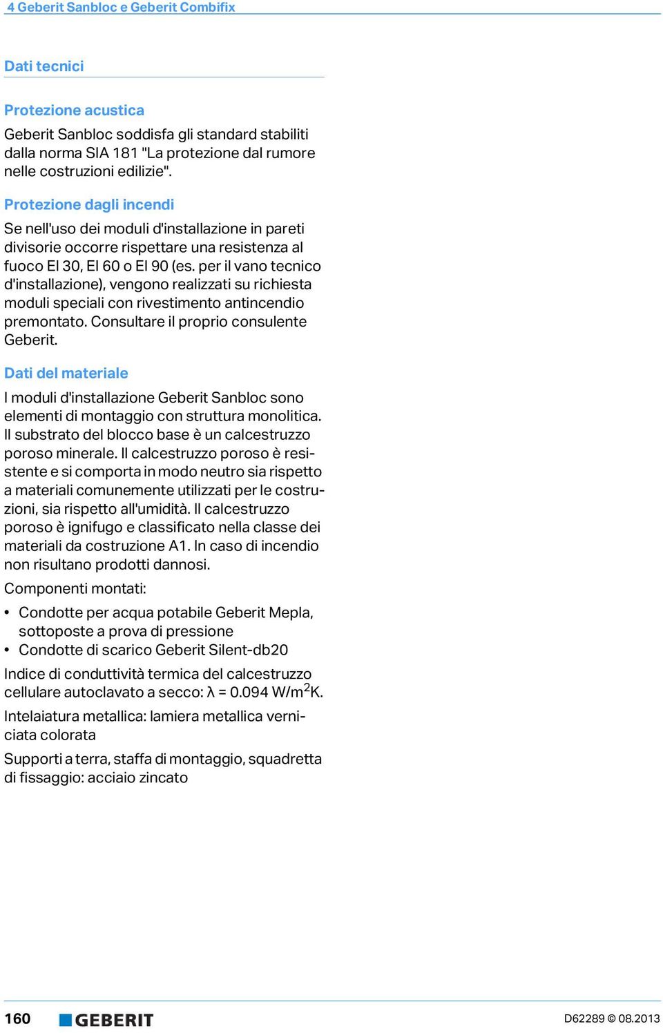 per il vano tecnico d'installazione), vengono realizzati su richiesta moduli speciali con rivestimento antincendio premontato. Consultare il proprio consulente Geberit.