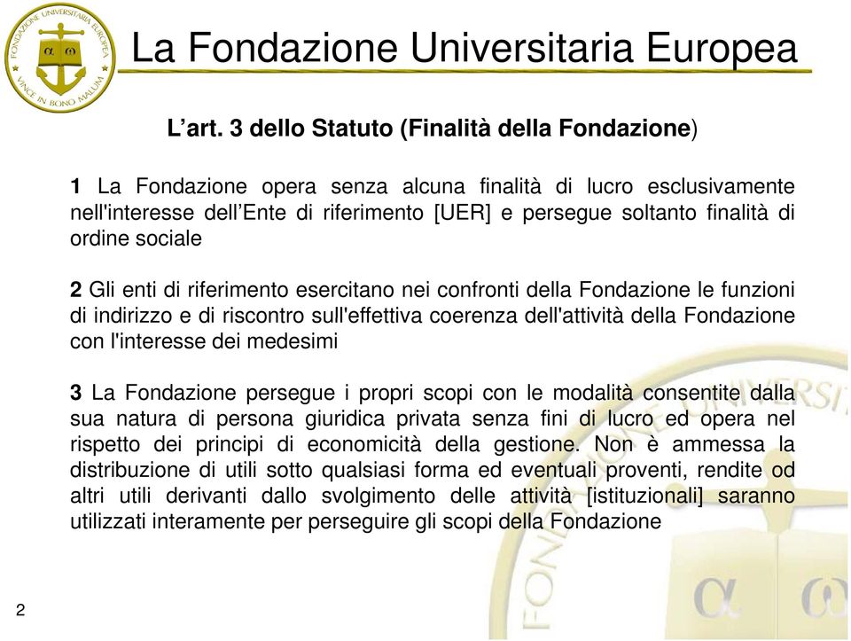 sociale 2 Gli enti di riferimento esercitano nei confronti della Fondazione le funzioni di indirizzo e di riscontro sull'effettiva sulleffettiva coerenza dell'attività della Fondazione con