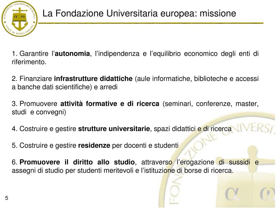 Promuovere attività formative e di ricerca (seminari, conferenze, master, studi e convegni) 4.