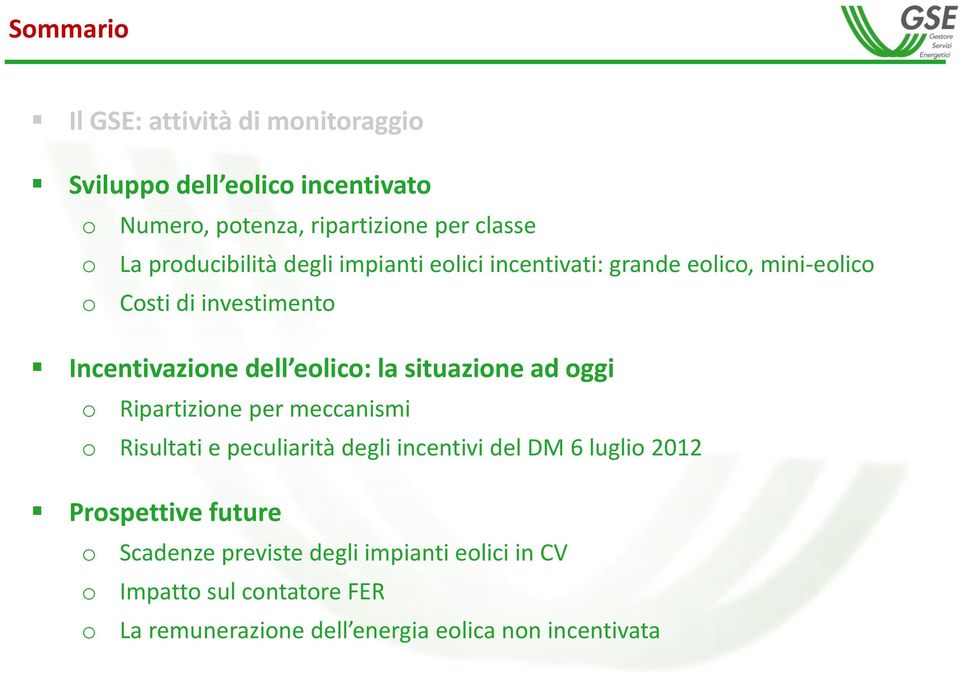 situazione ad oggi o Ripartizione per meccanismi o Risultati e peculiarità degli incentivi del DM 6 luglio 2012 Prospettive future