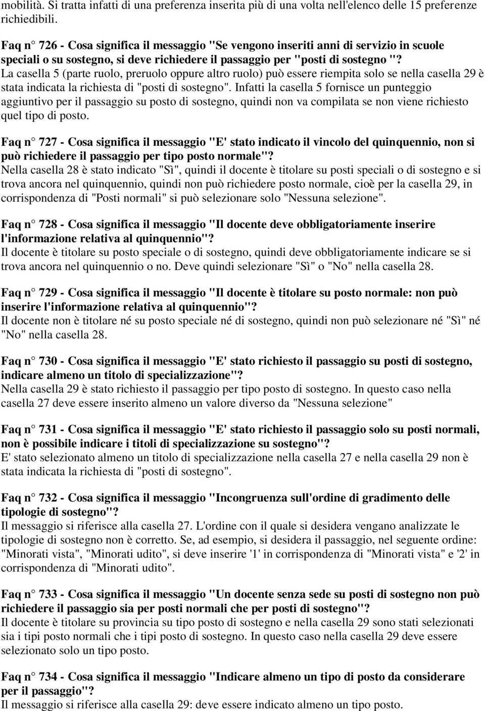 La casella 5 (parte ruolo, preruolo oppure altro ruolo) può essere riempita solo se nella casella 29 è stata indicata la richiesta di "posti di sostegno".