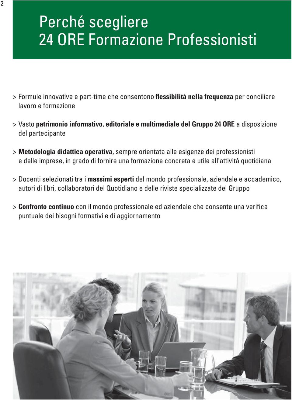 in grado di fornire una formazione concreta e utile all attività quotidiana > Docenti selezionati tra i massimi esperti del mondo professionale, aziendale e accademico, autori di libri,