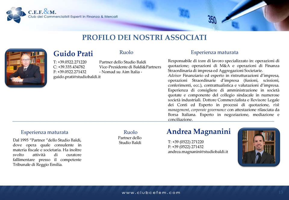 Advisor Finanziario ed esperto in ristrutturazioni d impresa, operazioni Straordinarie d impresa (fusioni, scissioni, conferimenti, ecc.), contrattualistica e valutazioni d impresa.