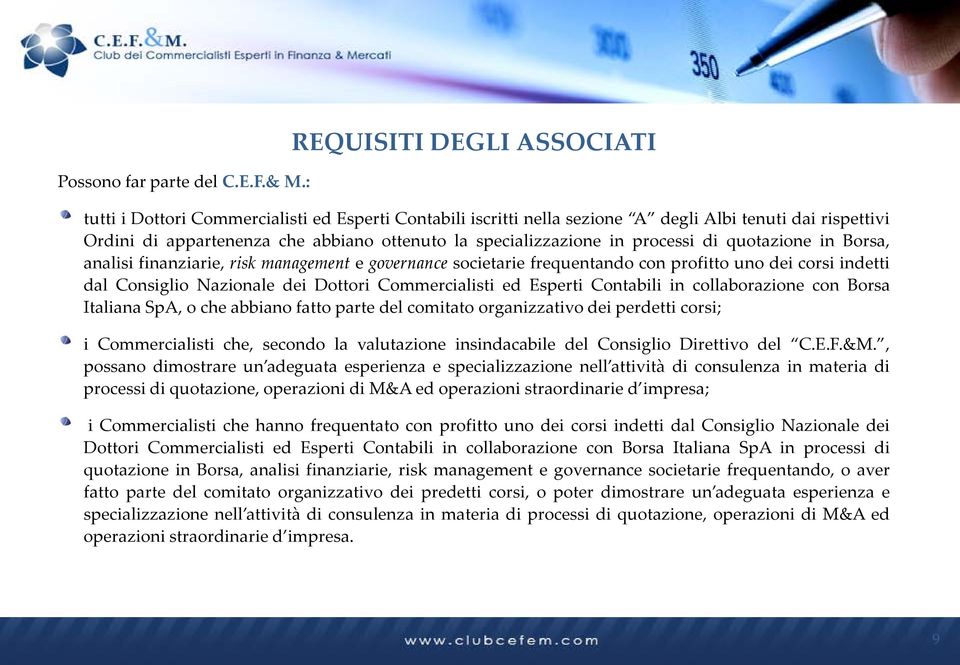 specializzazione in processi di quotazione in Borsa, analisi finanziarie, risk management e governance societarie frequentando con profitto uno dei corsi indetti dal Consiglio Nazionale dei Dottori