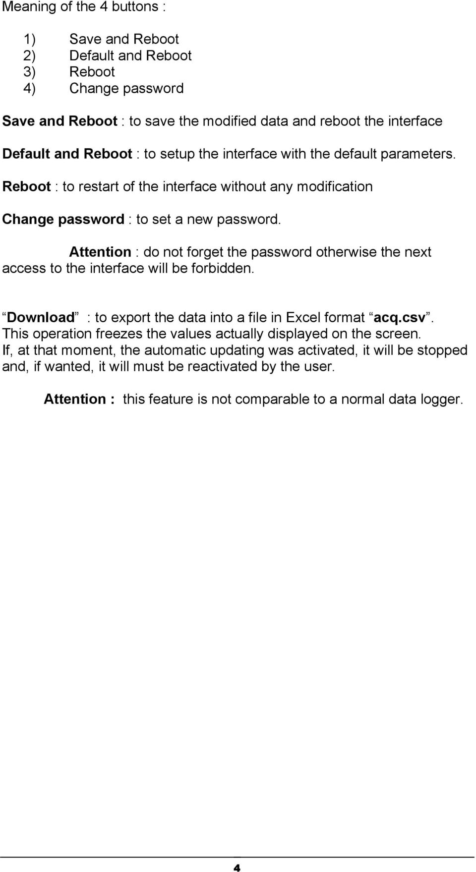 Attention : do not forget the password otherwise the next access to the interface will be forbidden. Download : to export the data into a file in Excel format acq.csv.