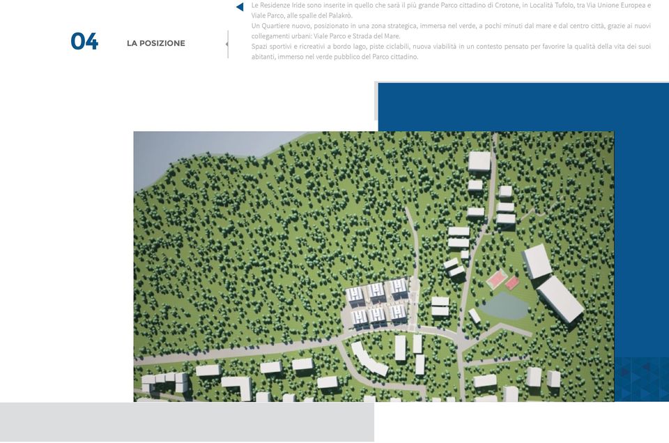 Un Quartiere nuovo, posizionato in una zona strategica, immersa nel verde, a pochi minuti dal mare e dal centro città, grazie ai nuovi