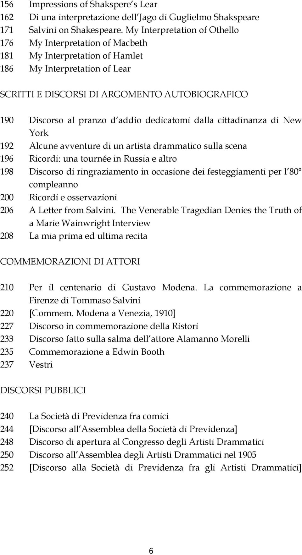 addio dedicatomi dalla cittadinanza di New York 192 Alcune avventure di un artista drammatico sulla scena 196 Ricordi: una tournée in Russia e altro 198 Discorso di ringraziamento in occasione dei