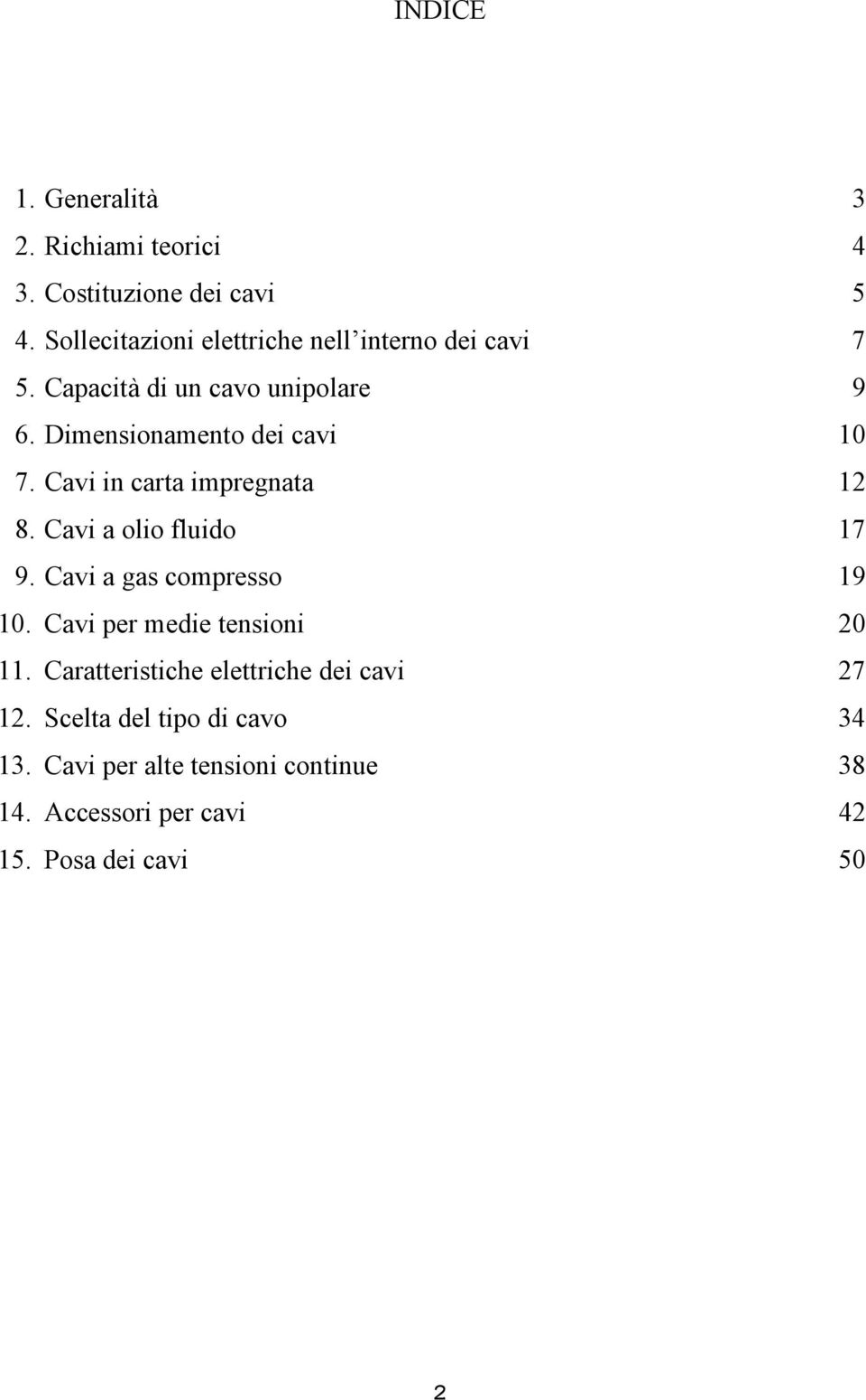 Dimensionamento dei cavi 10 7. Cavi in carta impregnata 12 8. Cavi a olio fluido 17 9. Cavi a gas compresso 19 10.