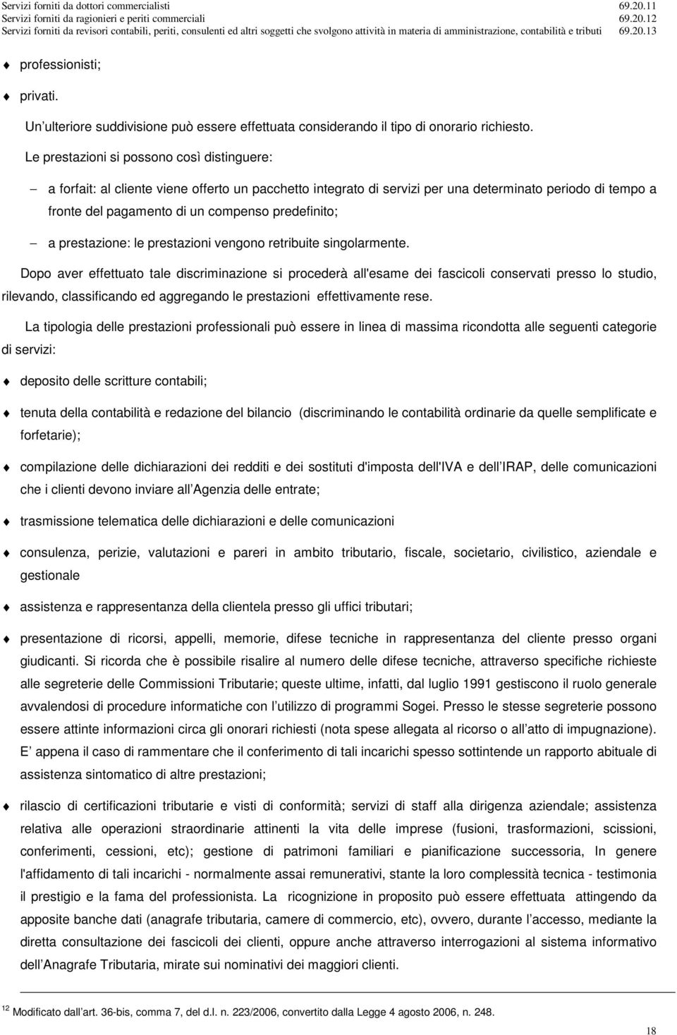 predefinito; a prestazione: le prestazioni vengono retribuite singolarmente.