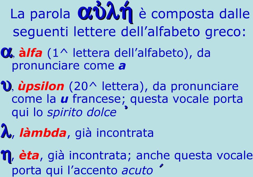 pronunciare come la u francese; questa vocale porta qui lo spirito dolce ' l,