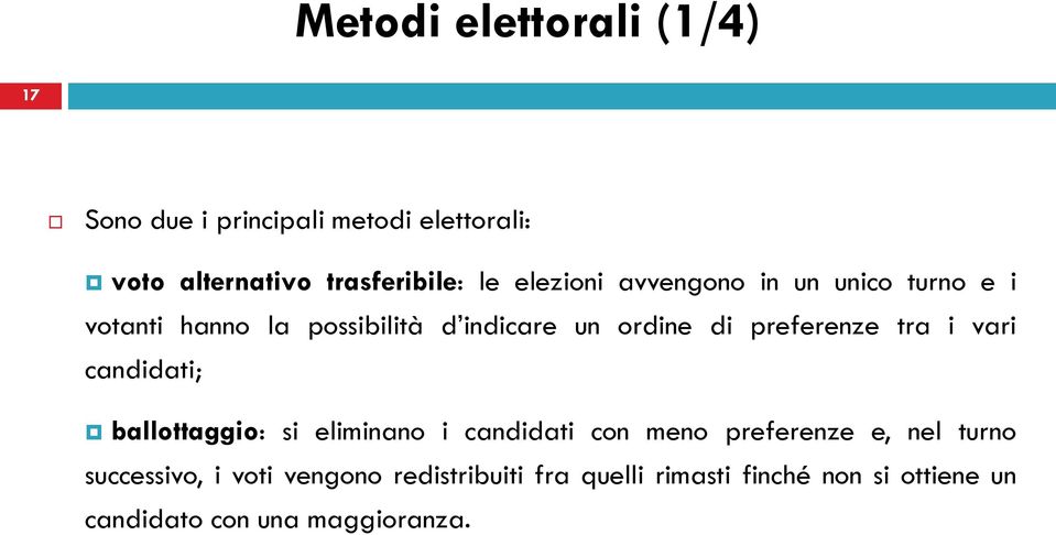 preferenze tra i vari candidati; ballottaggio: si eliminano i candidati con meno preferenze e, nel