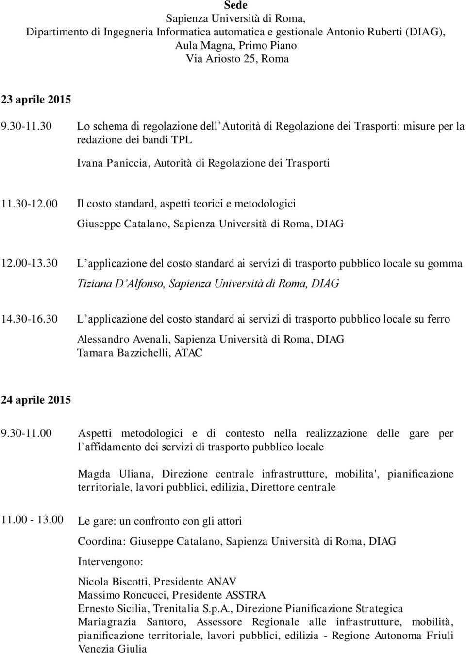 00 Il costo standard, aspetti teorici e metodologici Giuseppe Catalano, Sapienza Università di Roma, DIAG 12.00-13.