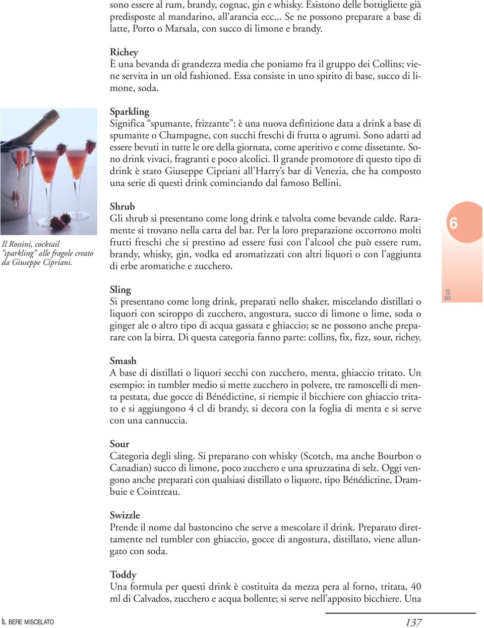 Richey È una bevanda di grandezza media che poniamo fra il gruppo dei Collins; viene servita in un old fashioned. Essa consiste in uno spirito di base, succo di limone, soda.