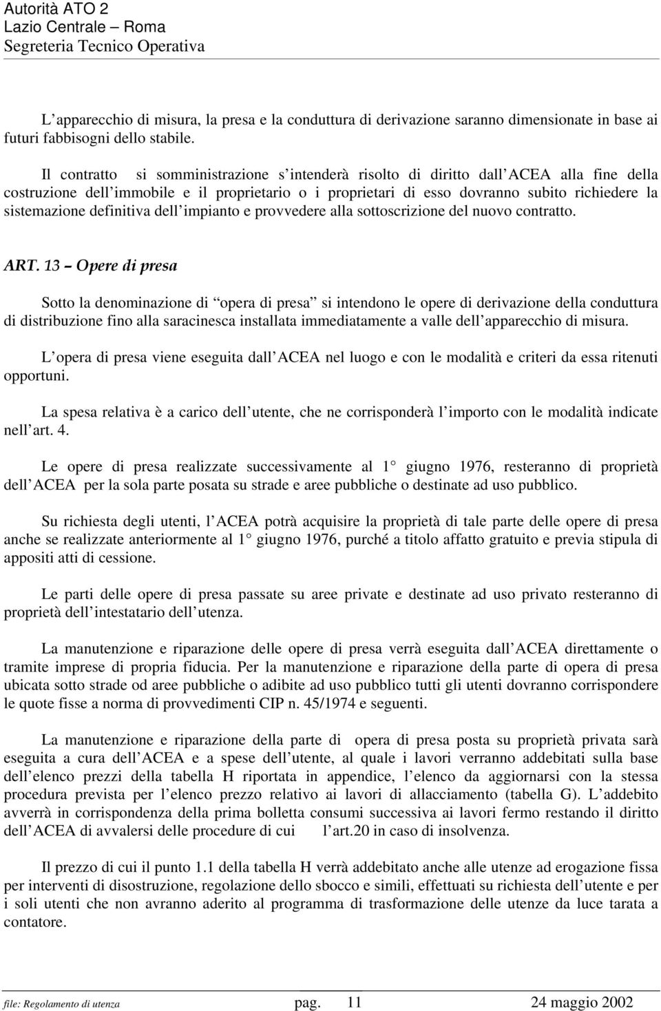 sistemazione definitiva dell impianto e provvedere alla sottoscrizione del nuovo contratto. ART.