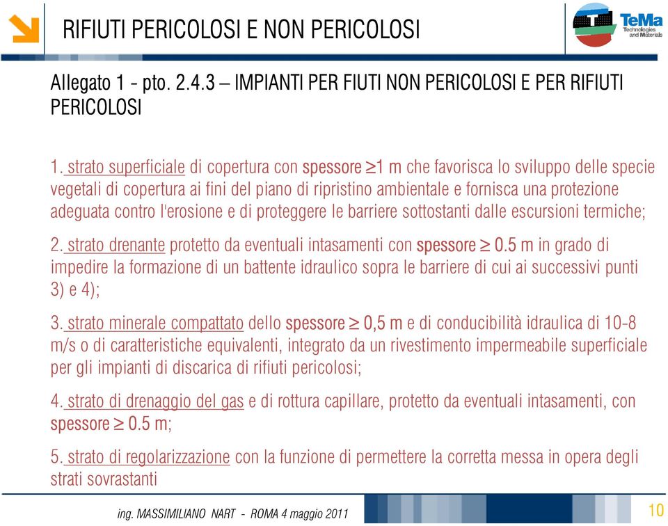 l'erosione e di proteggere le barriere sottostanti dalle escursioni termiche; 2. strato drenante protetto da eventuali intasamenti con spessore 0.