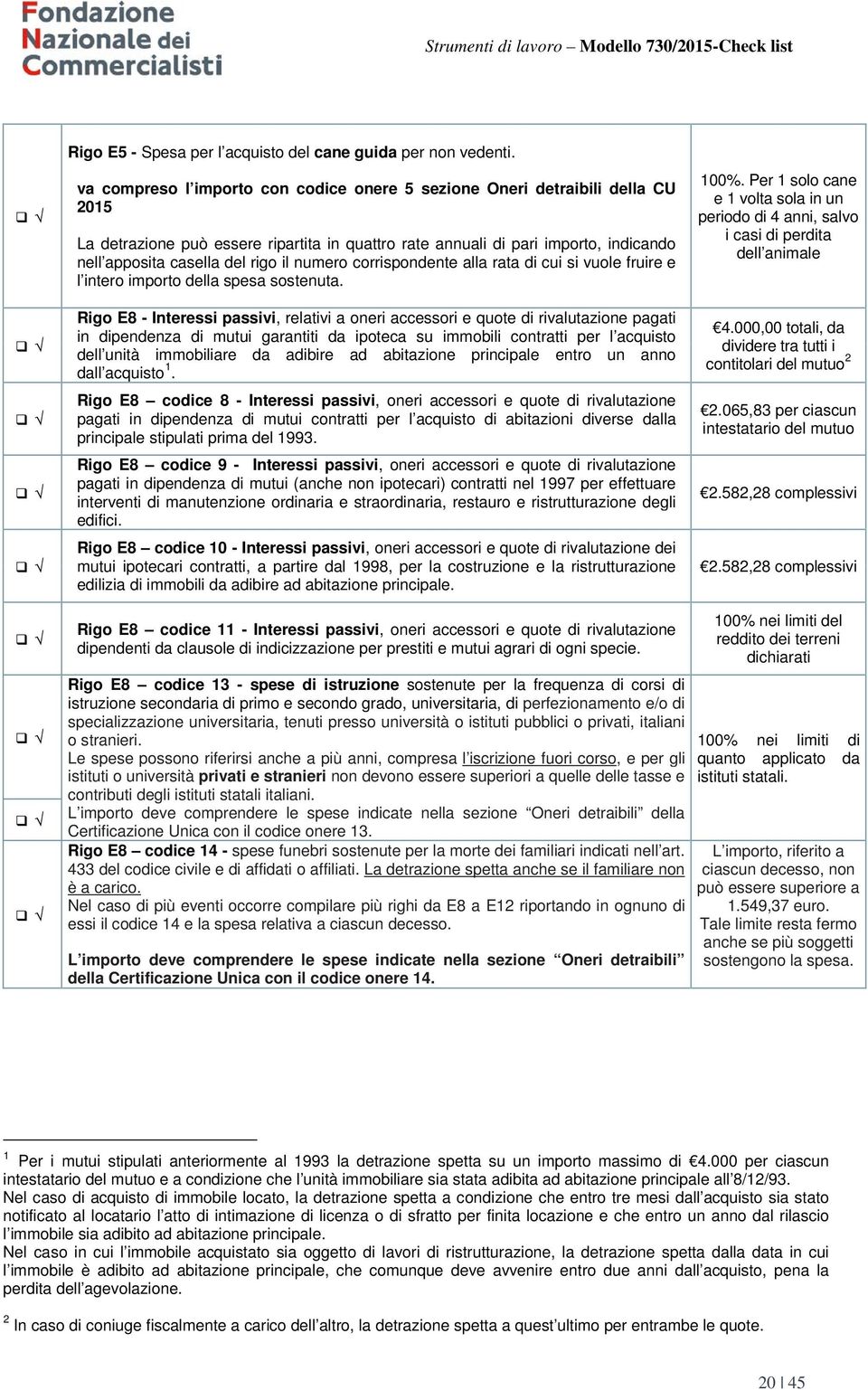 numero corrispondente alla rata di cui si vuole fruire e l intero importo della spesa sostenuta.