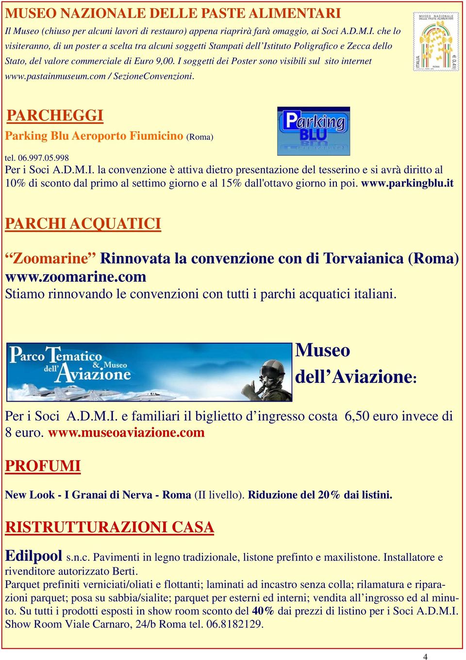 www.parkingblu.it PARCHI ACQUATICI Zoomarine Rinnovata la convenzione con di Torvaianica (Roma) www.zoomarine.com Stiamo rinnovando le convenzioni con tutti i parchi acquatici italiani.